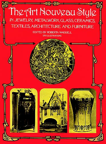 книга Art Nouveau Style in Jewelry, Metalwork, Glass, Ceramics, Textiles, Architecture and Furniture, автор: Roberta Waddell